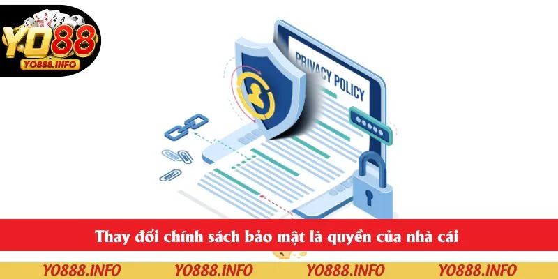 Thay đổi chính sách bảo mật là quyền của nhà cái 