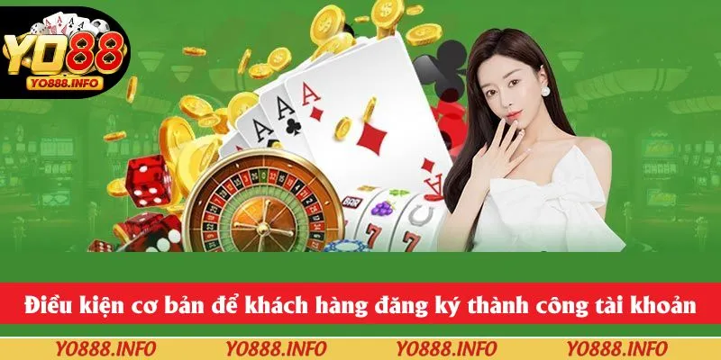 Điều kiện cơ bản để khách hàng đăng ký thành công tài khoản