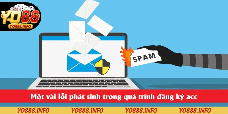 Một vài lỗi phát sinh trong quá trình đăng ký acc