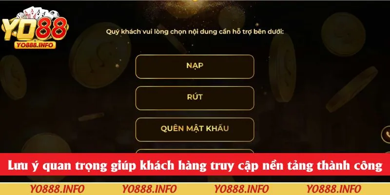 Lưu ý quan trọng giúp khách hàng truy cập nền tảng thành công