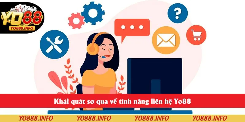 Khái quát sơ qua về tính năng liên hệ Yo88