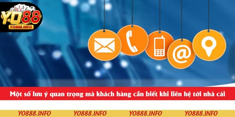 Một số lưu ý quan trọng mà khách hàng cần biết khi liên hệ tới nhà cái