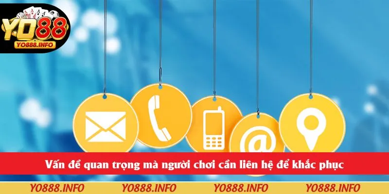 Vấn đề quan trọng mà người chơi cần liên hệ để khắc phục