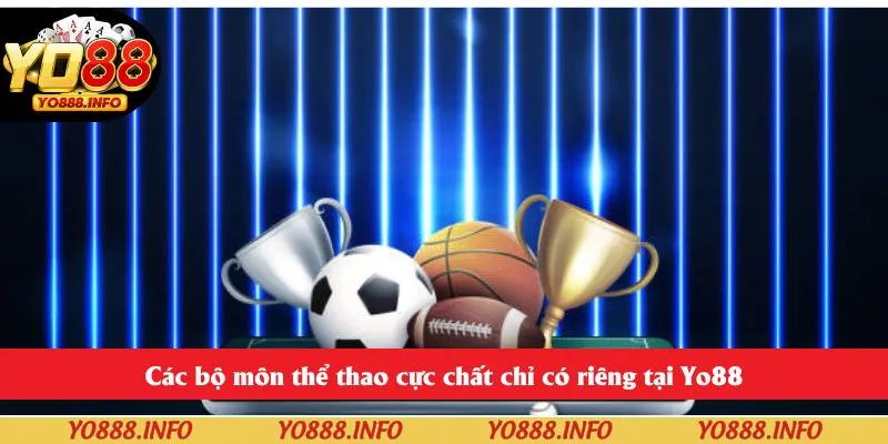 Các bộ môn thể thao cực chất chỉ có riêng tại Yo88