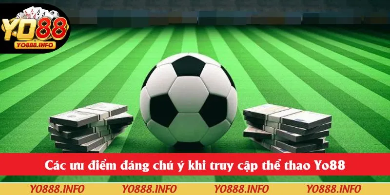 Các ưu điểm đáng chú ý khi truy cập thể thao Yo88