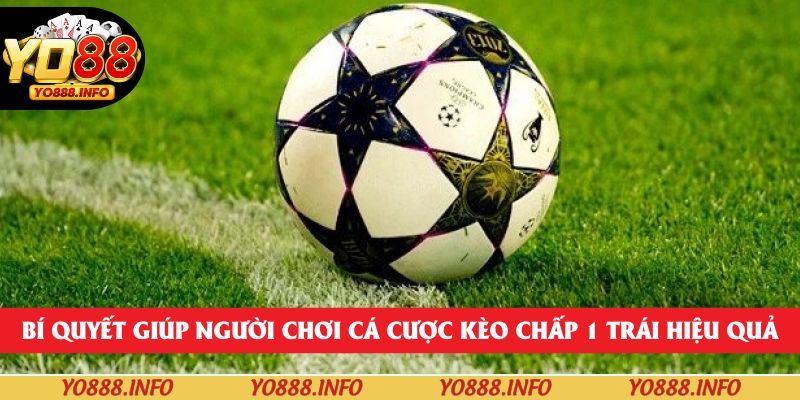 Bí quyết giúp người chơi cá cược kèo chấp 1 trái hiệu quả