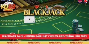Blackjack Là Gì - Hướng Dẫn Luật Chơi Và Mẹo Thắng Lớn 202