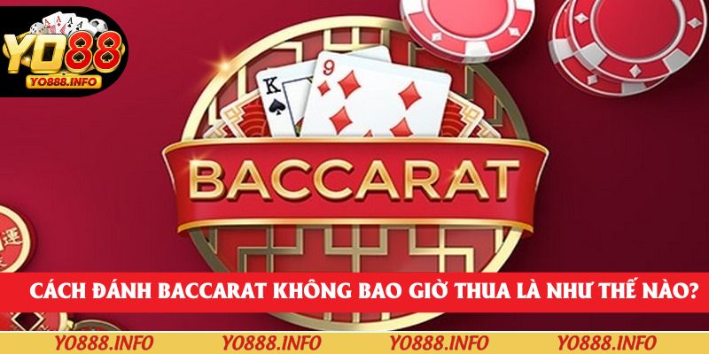 Cách đánh Baccarat không bao giờ thua là như thế nào?