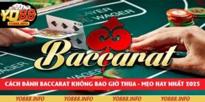 Cách Đánh Baccarat Không Bao Giờ Thua - Mẹo Hay Nhất 2025