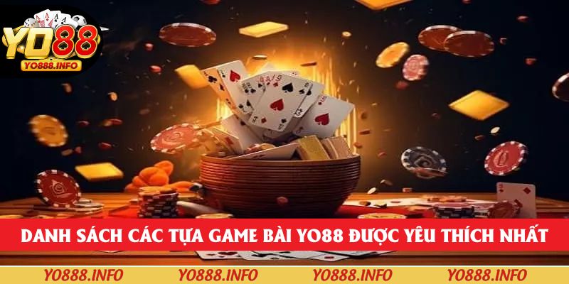Danh sách các tựa game bài yo88 được yêu thích nhất