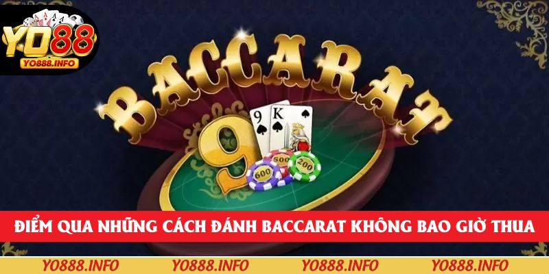Điểm qua những cách đánh Baccarat không bao giờ thua