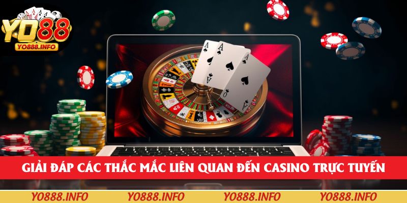 Giải đáp các thắc mắc liên quan đến casino trực tuyến