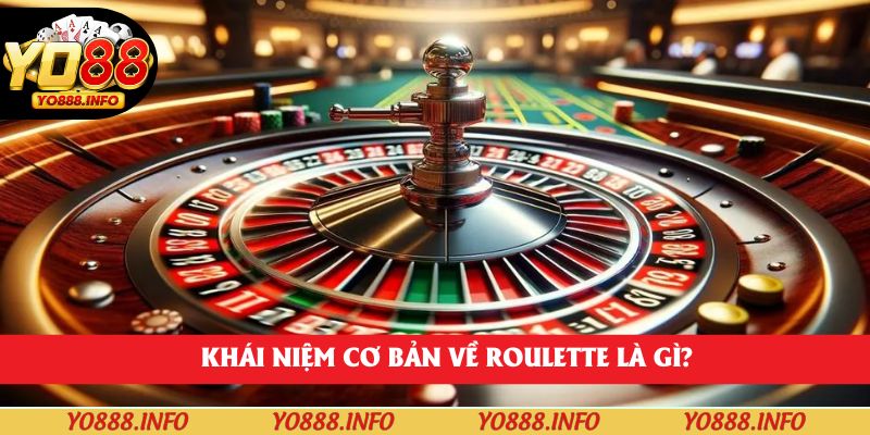 Khái niệm cơ bản về roulette là gì?