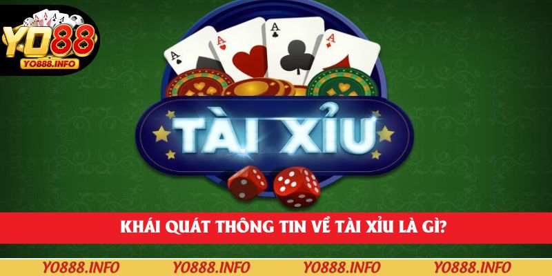 Khái quát thông tin về Tài xỉu là gì?