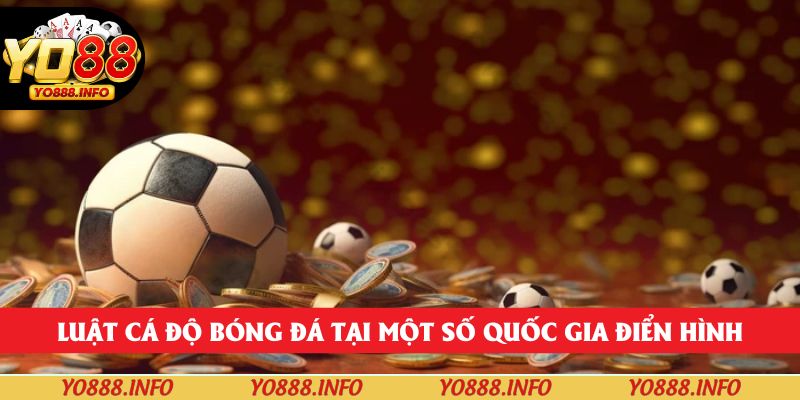 Luật cá độ bóng đá tại một số quốc gia điển hình