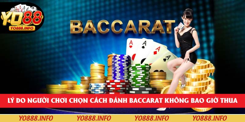 Lý do người chơi chọn cách đánh baccarat không bao giờ thua