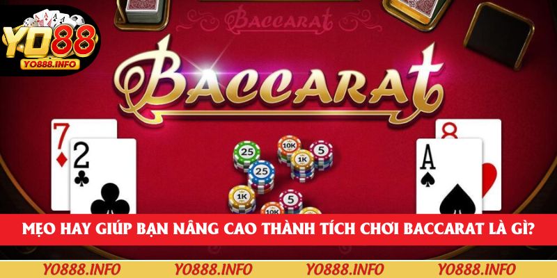 Mẹo hay giúp bạn nâng cao thành tích chơi baccarat là gì?