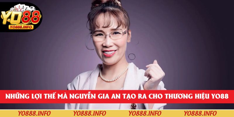 Những lợi thế mà Nguyễn Gia An tạo ra cho thương hiệu yo88